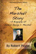 The Marshall Story, A Biography of General George C. Marshall