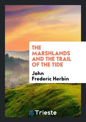 The Marshlands and the Trail of the Tide - Herbin, John Frederic