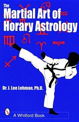 The Martial Art of Horary Astrology - Lehman, Dr. J. Lee