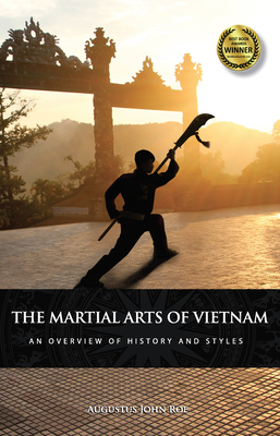 The Martial Arts of Vietnam: An Overview of History and Styles - Roe, Augustus John