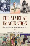 The Martial Imagination: Cultural Aspects of American Warfare