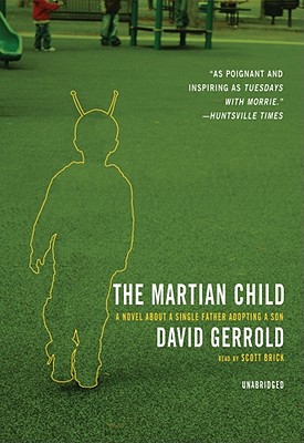 The Martian Child: A Novel about a Single Father Adopting a Son - Gerrold, David, and Brick, Scott (Read by), and Rudnicki, Stefan (Director)