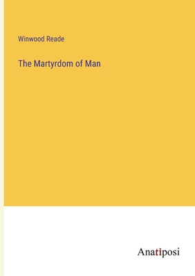 The Martyrdom of Man - Reade, Winwood