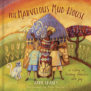 The Marvelous Mud House: A Story of Finding Fullness and Joy