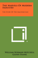 The Marvels of Modern Industry: The Story of the Machine Age