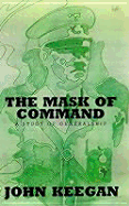 The Mask of Command - Keegan, John, Sir