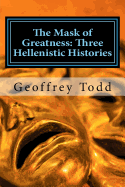 The Mask of Greatness: Three Hellenistic Histories