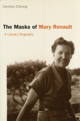 The Masks of Mary Renault: A Literary Biography - Zilboorg, Caroline, Dr.