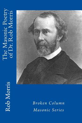 The Masonic Poetry of Dr. Rob Morris - Weaver, Carl E (Introduction by), and Morris, Rob