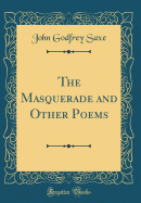 The Masquerade and Other Poems (Classic Reprint)