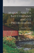 The Massachusetts Bay Company and Its Predecessors