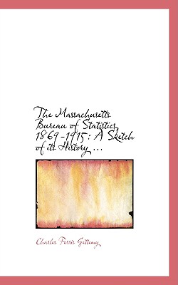 The Massachusetts Bureau of Statistics, 1869-1915: A Sketch of its History ... - Gettemy, Charles Ferris