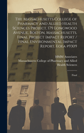 The Massachusetts College of Pharmacy and Allied Health Sciences Project, 179 Longwood Avenue, Boston, Massachusetts, Final Project Impact Report / Final Environmental Impact Report. Eoea #9309: Final