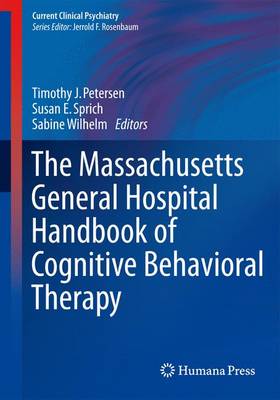 The Massachusetts General Hospital Handbook of Cognitive Behavioral Therapy - Petersen, Timothy J (Editor), and E Sprich, Susan (Editor), and Wilhelm, Sabine, PhD (Editor)