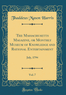 The Massachusetts Magazine, or Monthly Museum of Knowledge and Rational Entertainment, Vol. 7: July, 1794 (Classic Reprint)