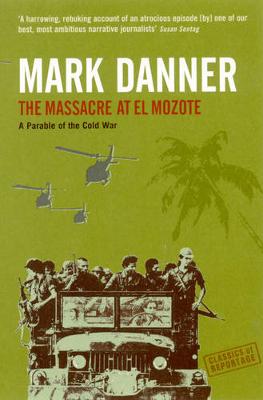 The Massacre At El Mozote: A Parable Of The Cold War - Danner, Mark