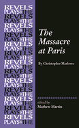 The Massacre at Paris: By Christopher Marlowe