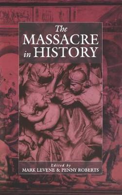 The Massacre in History - Levene, Mark (Editor), and Roberts, Penny (Editor)