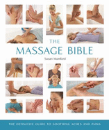The Massage Bible: The Definitive Guide to Soothing Aches and Painsvolume 20