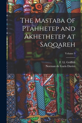 The Mastaba of Ptahhetep and Akhethetep at Saqqareh; Volume 9 - Davies, Norman De Garis, and Griffith, F LL 1862-1934