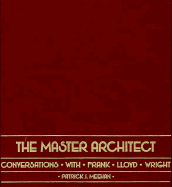 The Master Architect: Conversations with Frank Lloyd Wright - Meehan, Patrick J (Editor)