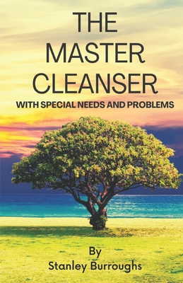 The Master Cleanser: With Special Needs and Problems - Aponte, Francisco, Jr. (Editor), and Burroughs, Alisa (Editor), and Burroughs, Stanley