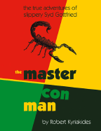 The Master Con Man: The True Adventures of Slippery Syd Gottfried