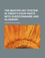The master key system in twenty-four parts with questionnaire and glossary