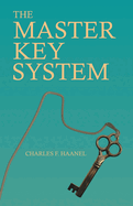 The Master Key System: With an Essay on Charles F. Haanel by Walter Barlow Stevens