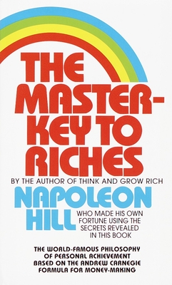 The Master-Key to Riches: The World-Famous Philosophy of Personal Achievement Based on the Andrew Carnegieformula for Money-Making - Hill, Napoleon