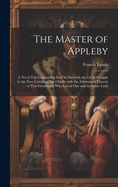 The Master of Appleby: A Novel Tale Concerning Itself in Part with the Great Struggle in the Two Carolinas; but Chiefly with the Adventures Therein of Two Gentlemen Who Loved One and the Same Lady