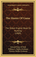 The Master of Game: The Oldest English Book on Hunting (1909)