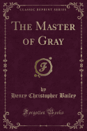 The Master of Gray (Classic Reprint)