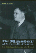 The Master of Seventh Avenue: David Dubinsky and the American Labor Movement