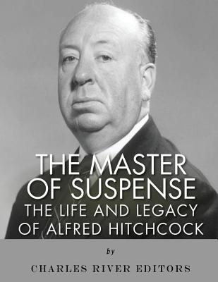 The Master of Suspense: The Life and Legacy of Alfred Hitchcock - Charles River