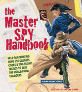 The Master Spy Handbook: Help Our Intrepid Hero Use Gadgets, Codes & Top-Secret Tactics to Save the World from Evildoers - Newcomb, Rain