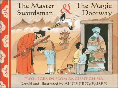 The Master Swordsman & the Magic Doorway: Two Legends from Ancient China - Provensen, Alice