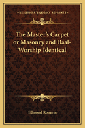 The Master's Carpet or Masonry and Baal-Worship Identical