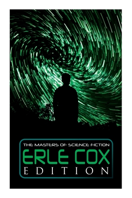 The Masters of Science Fiction - Erle Cox Edition: Out of the Silence, Fools' Harvest, The Missing Angel, Major Mendax Stories, The Gift of Venus... - Cox, Erle
