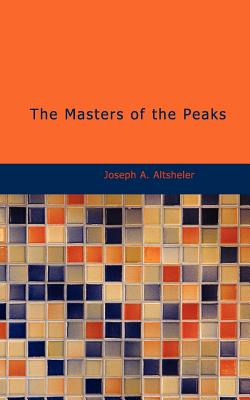 The Masters of the Peaks - Altsheler, Joseph A