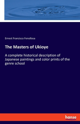 The Masters of Ukioye: A complete historical description of Japanese paintings and color prints of the genre school - Fenollosa, Ernest Francisco