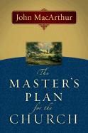 The Master's Plan for the Church - MacArthur, John