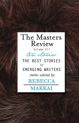 The Masters Review - Vol VII - Makkai, Rebecca (Introduction by)