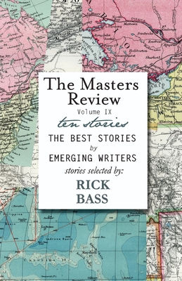 The Masters Review Volume IX: With Stories Selected by Rick Bass - Bass, Rick