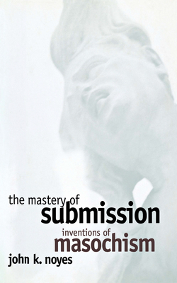 The Mastery of Submission - Noyes, John K
