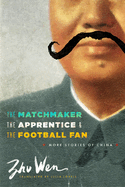 The Matchmaker, the Apprentice, and the Football Fan: More Stories of China