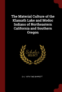 The Material Culture of the Klamath Lake and Modoc Indians of Northeastern California and Southern Oregon