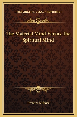 The Material Mind Versus the Spiritual Mind - Mulford, Prentice