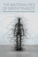 The Materialities of Greek TragedyObjects and Affect in Aeschylus, Sophocles, and Euripides