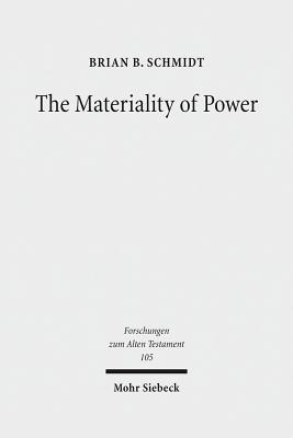The Materiality of Power: Explorations in the Social History of Ancient Israelite Magic - Schmidt, Brian B